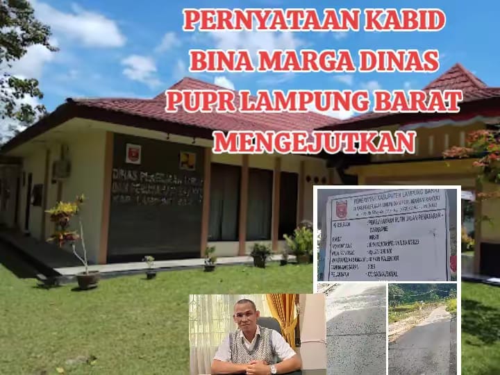 Kabid Bina Marga PUPR Lampung Barat Diduga Melanggar Peraturan PHO Tanpa Pemeriksaan Tidak Ada SOP, Sanksi Tindak Tegas Pengawasan Gagal